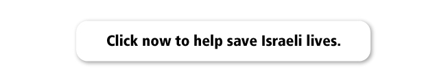 Click now to help save Israeli lives.