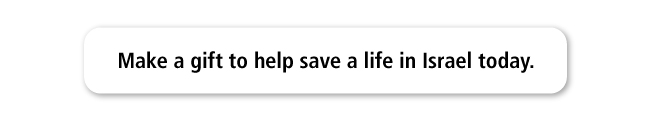 Make a gift to help save a life in Israel today.